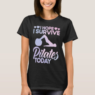 Pilates-Instructor-Lehrer Ich hoffe, ich überlebe T-Shirt