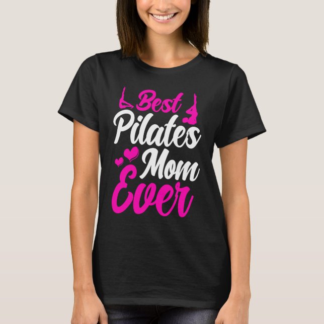 Pilates Instructor Teacher Best Pilates Mom Ever T-Shirt (Vorderseite)