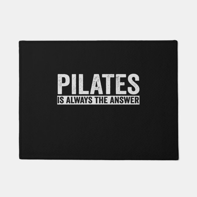 Pilates ist immer das Antwort-lustige Geschenk Fußmatte (Vorderseite)