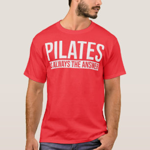 Pilates ist immer das Antwort Pilates Workout Yoga T-Shirt