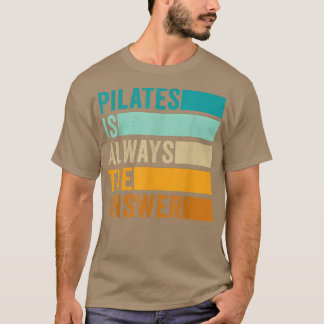 Pilates ist immer die Antwort Pilates Workout  T-Shirt