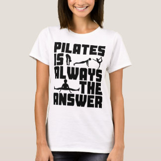 Pilates ist immer die Antwort T-Shirt