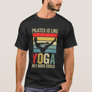 Pilates ist wie Yoga, nur viel cooler - Lustiges P T-Shirt