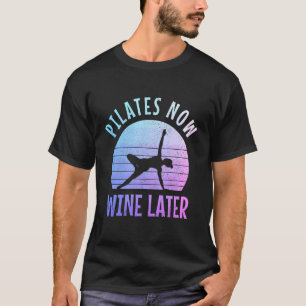 Pilates Jetzt Wein Später Lustiger Yoga Pilates Le T-Shirt