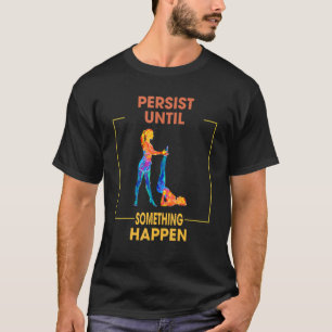 Pilates Persist etwas passieren Sarcastic Funny T-Shirt