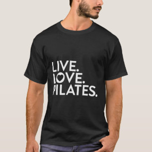 Pilates Sprichwort Live Liebe Pilates für Instrukt T-Shirt