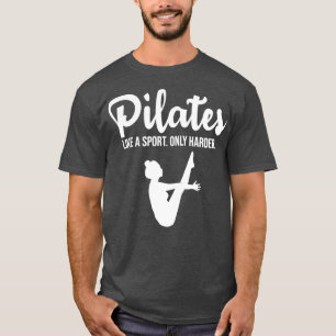 Pilates wie ein Sport nur härter T-Shirt