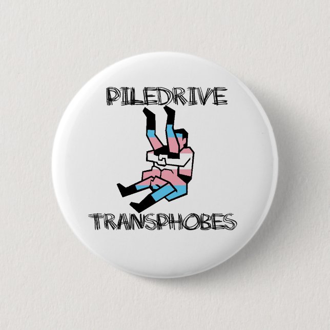 Piledrive Transphobes Button (Vorderseite)