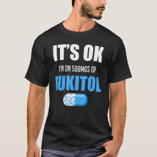Pill Spaß Sarcastic Ich bin auf 500mg Fukitol T-Shirt