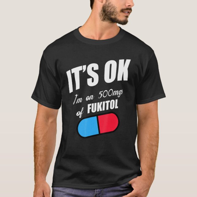 Pill Spaß Sarcastic Ich bin auf 500mg Fukitol T-Shirt (Vorderseite)