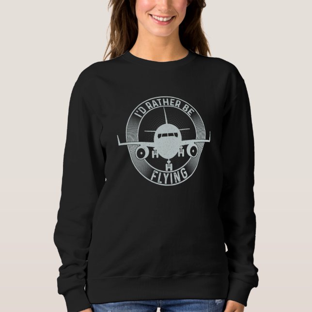 Pilot Airplane Plane Aviation I would Rather be Fl Sweatshirt (Vorderseite)
