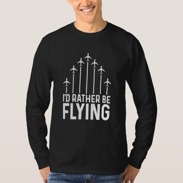 Pilot Airplane Plane Aviation I would Rather be Fl T-Shirt (Vorderseite)