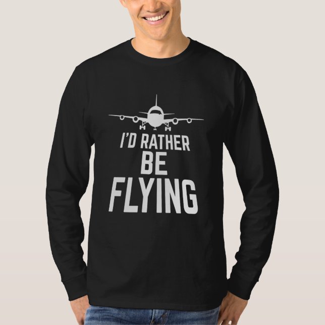 Pilot Airplane Plane Aviation I would Rather be Fl T-Shirt (Vorderseite)