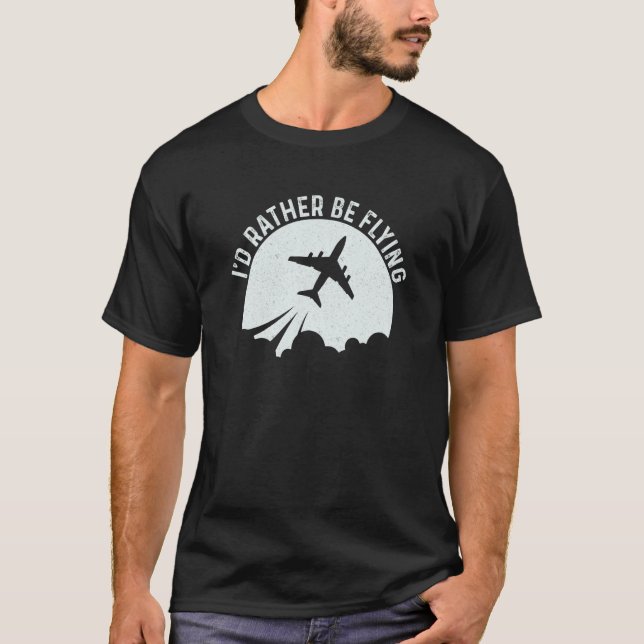 Pilot Airplane Plane Aviation I would Rather be Fl T-Shirt (Vorderseite)