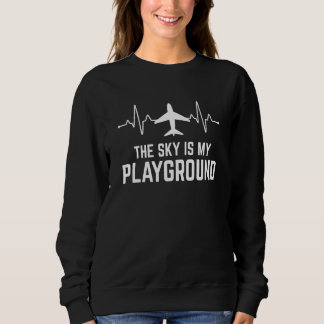 Pilot Airplane Plane Aviation The Sky is My Playgr Sweatshirt