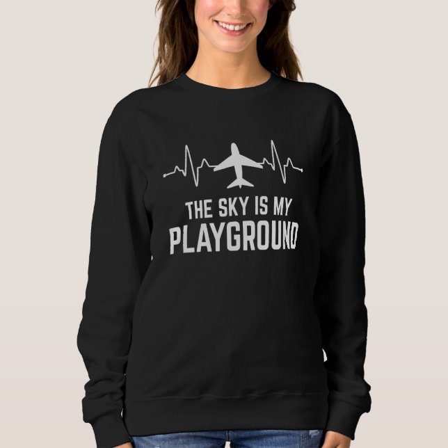 Pilot Airplane Plane Aviation The Sky is My Playgr Sweatshirt (Vorderseite)