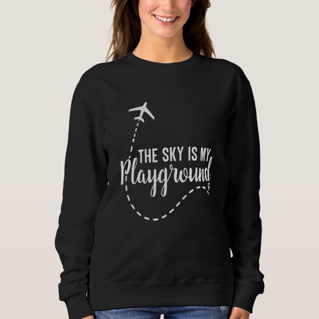 Pilot Airplane Plane Aviation The Sky is My Playgr Sweatshirt (Vorderseite)