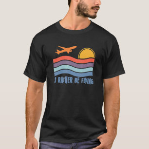 Pilot Fliege Ich würde eher fliegen Flugzeug Dekor T-Shirt