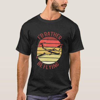 Pilot Fliege Ich würde eher fliegen Flugzeug Dekor T-Shirt