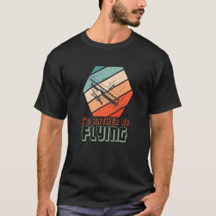 Pilot Fliege Ich Würde Lieber Fliegen Flugzeug Dek T-Shirt
