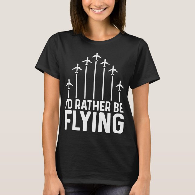 Pilot Flugzeug Aviation I wäre eher F T-Shirt (Vorderseite)