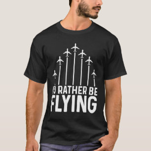 Pilot Flugzeug Aviation I wäre eher F T-Shirt