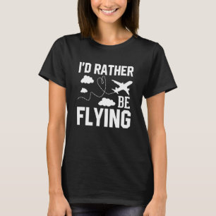 Pilot Flugzeug Aviation I wäre eher Fl T-Shirt