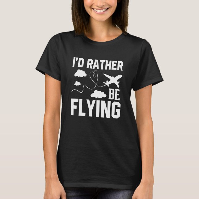 Pilot Flugzeug Aviation I wäre eher Fl T-Shirt (Vorderseite)