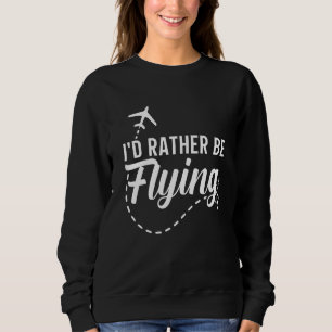 Pilot Flugzeug Flugzeug Luftfahrt Ich würde lieber Sweatshirt