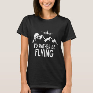 Pilot Flugzeug Flugzeug Luftfahrt Ich würde lieber T-Shirt