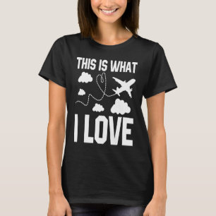 Pilot Flugzeug Luftfahrt Das ist es, was ich Liebe T-Shirt