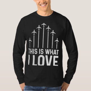 Pilot Flugzeug Luftfahrt Das ist es, was ich Liebe T-Shirt
