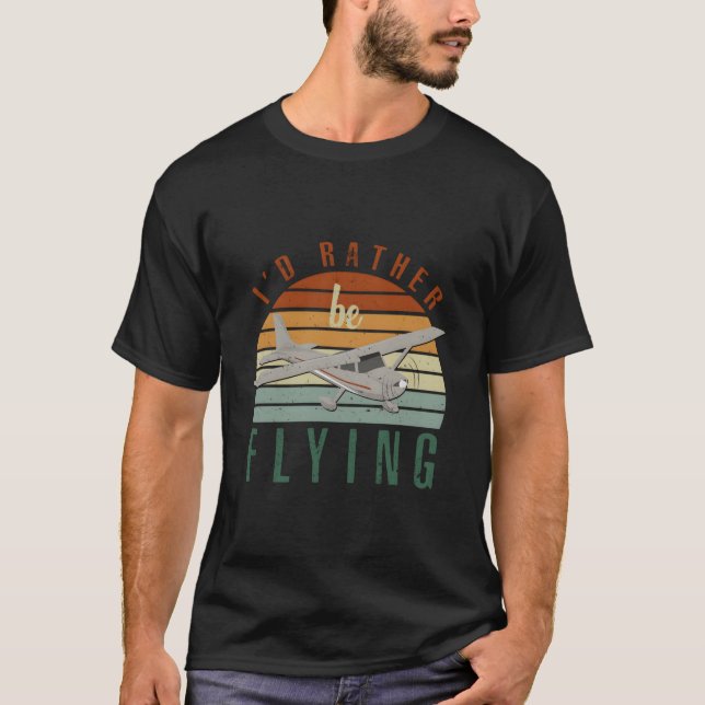 Pilot Fly I'D Rather Be Flying Airplane Decor Pilo T-Shirt (Vorderseite)