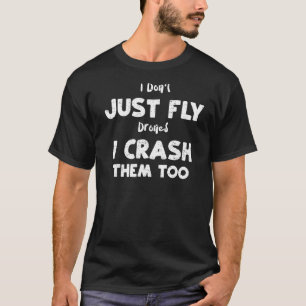 Pilot Ich fliege nicht nur Drohnen, ich stürzte si T-Shirt