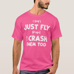 Pilot Ich fliege nicht nur Drohnen, ich stürzte si T-Shirt