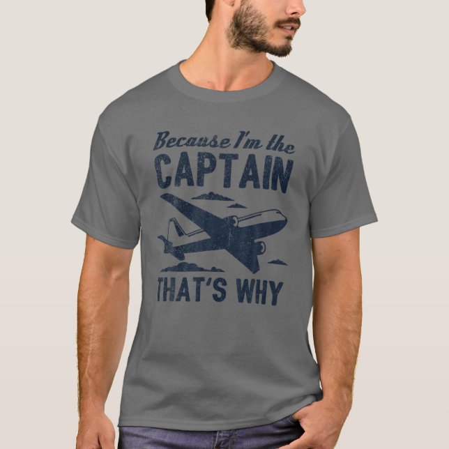 Pilot, weil ich der Kapitän bin, deshalb Flugzeug T-Shirt (Vorderseite)