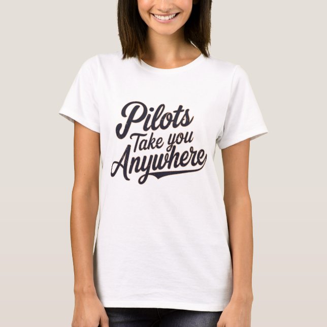 Piloten bringen Sie überall hin T-Shirt (Vorderseite)