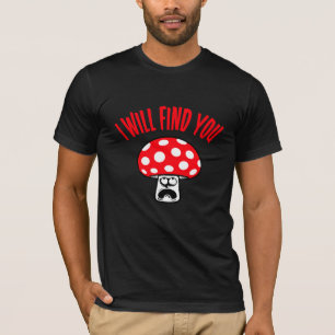Pilz Ich Werde Dich Finden Verängstigt Panisch Nac T-Shirt
