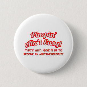 Pimpin' Aint Easy .. Anästhesiologe Button