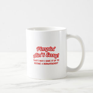 Pimpin' Ain't Easy .. Dermatologe Tasse