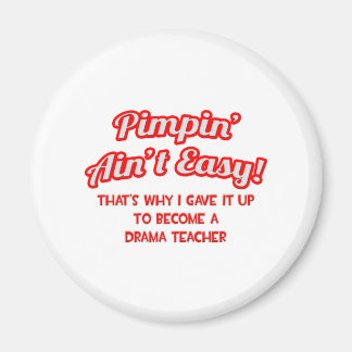 Pimpin' Ain't Easy .. Drama Teacher Magnet
