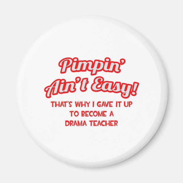 Pimpin' Ain't Easy .. Drama Teacher Magnet (Vorne)