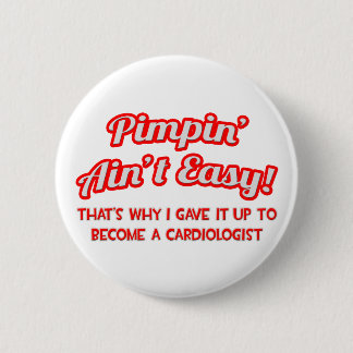 Pimpin' Ain't Easy .. Kardiologe Button