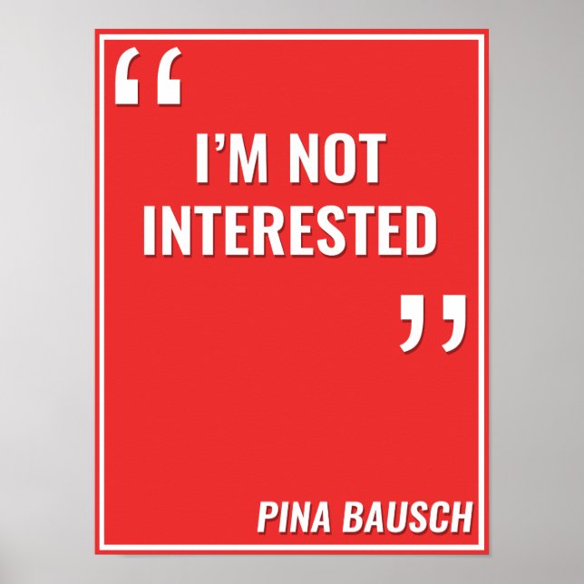Pina Bausch - "ICH BIN NICHT INTERESSIERT" Poster (Vorne)