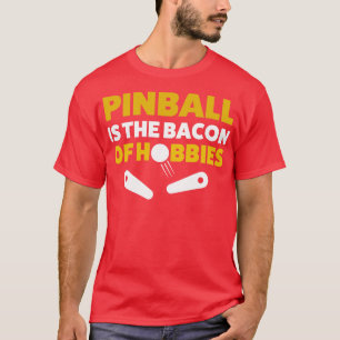 Pinball Bacon Hobbies Arcade Funny Game Retro T-Shirt