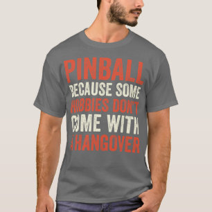 Pinball ist der beste Hobby Maschinen Arcade Funny T-Shirt