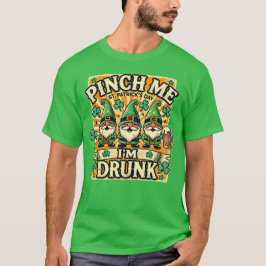 Pinch Me Ich bin Betrunken St Patricks Day Gnomes  T-Shirt