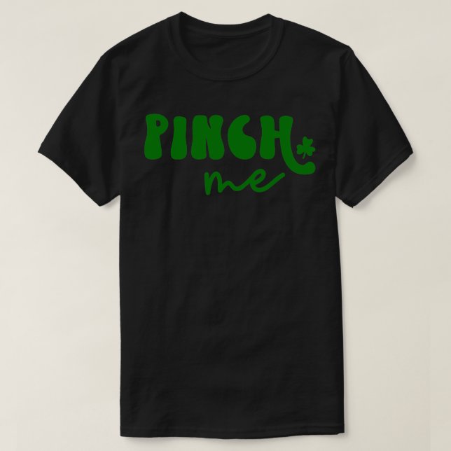 Pinch Me St Patricks Day T-Shirt (Design vorne)