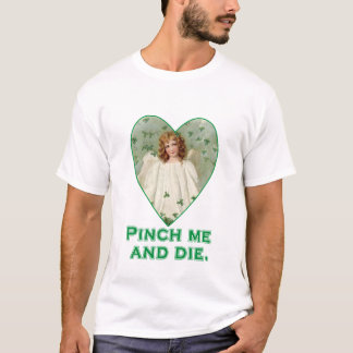 Pinch Me und Die Funny St Patricks Day Design T-Shirt