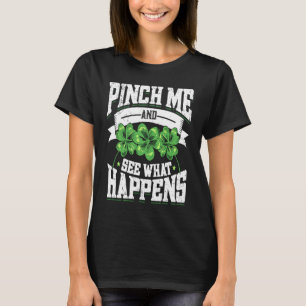 Pinch, und sehen Sie, was passiert Funny St Patric T-Shirt